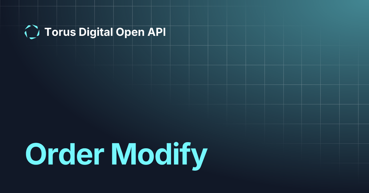 Order Modify | Torus Digital Open API